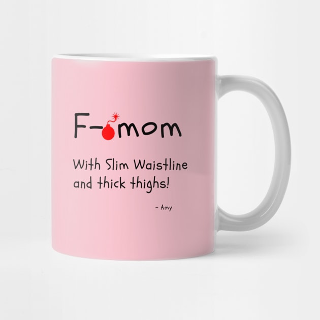 F Bomb Mom With Slim Waistline And Thick Thighs by Dear Waistline